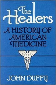 The Healers: A History of American Medicine by John Duffy